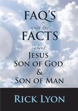 "FAQ'S with the FACTS About Jesus – Son Of God & Son Of Man" by Rick Lyon