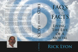 "FAQ'S with the FACTS About Living The Life Of A Mortal" by Rick Lyon