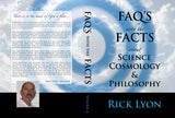 "FAQ'S with the FACTS About Science, Cosmology & Philosophy" by Rick Lyon