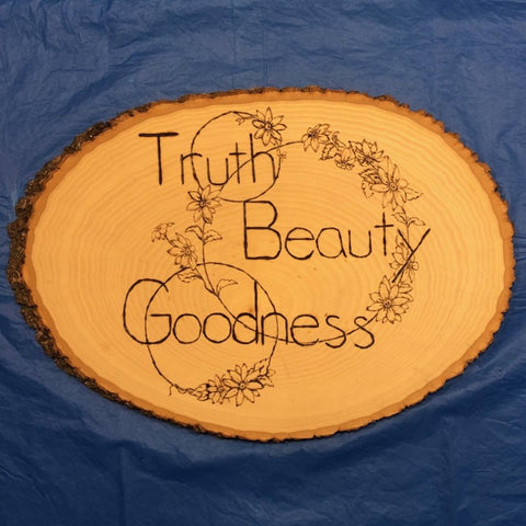 Art – Wood Burning with "Truth, Beauty & Goodness"