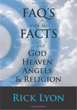 "FAQ'S with the FACTS About God, Heaven, Angels & Religion" by Rick Lyon