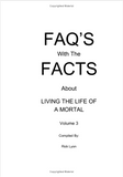 "FAQ'S with the FACTS About Living The Life Of A Mortal" by Rick Lyon