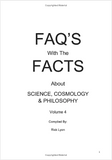 "FAQ'S with the FACTS About Science, Cosmology & Philosophy" by Rick Lyon