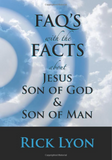 "FAQ'S with the FACTS About Jesus – Son Of God & Son Of Man" by Rick Lyon