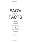 "FAQ'S with the FACTS About Jesus – Son Of God & Son Of Man" by Rick Lyon