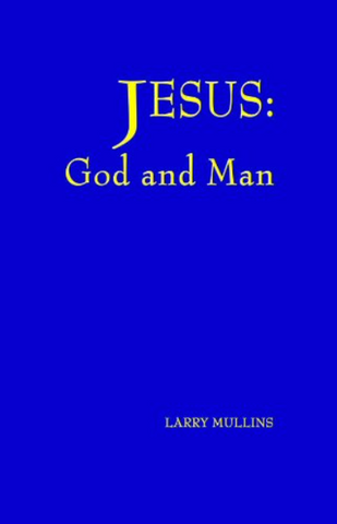 "Jesus–God and Man" by Larry Mullins