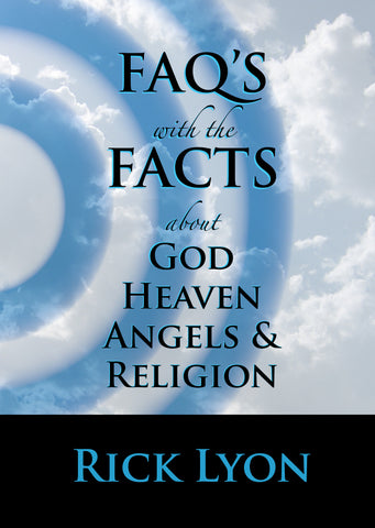 "FAQ'S with the FACTS About God, Heaven, Angels & Religion" by Rick Lyon