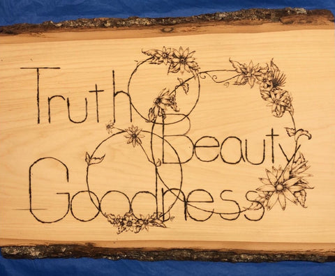 Art – Wood Burning with "Truth, Beauty & Goodness"