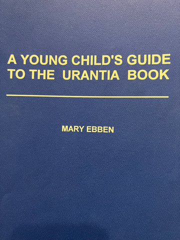 "A Young Child's Guide to The Urantia Book" by Mary Ebben