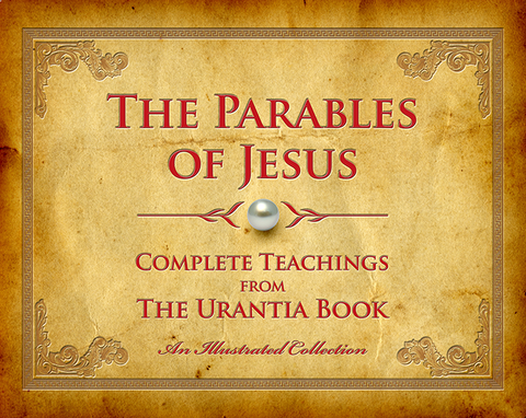"The Parables of Jesus" – Illustrated Hard Cover Edition by Urantia Press